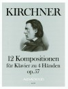 KIRCHNER 12 Kompositionen zu 4 Händen, op.57