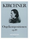 KIRCHNER 13 Orgelkompositionen op.89 und op.82