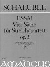 SCHAEUBLE ”Essai” op. 3, 4 Sätze für Streichquart.