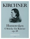 KIRCHNER ”Humoresques” op. 48 · 6 pieces for pia