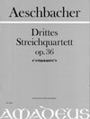 AESCHBACHER 3. Streichquartett op. 36  [Erstdruck]