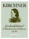 KIRCHNER ”Gedenkblätter” op.82, 12 Musikstücke