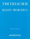 TISCHHAUSER &rdquo;Klein Irmchen&rdquo; für Sopran und Klavier
